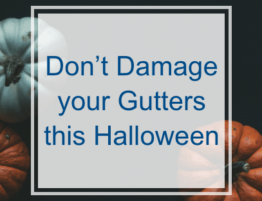Don't Damage your Gutters this Halloween